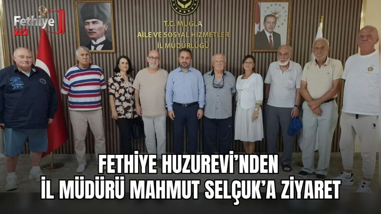 Fethiye Huzurevi’nden İl Müdürü Mahmut Selçuk’a Ziyaret