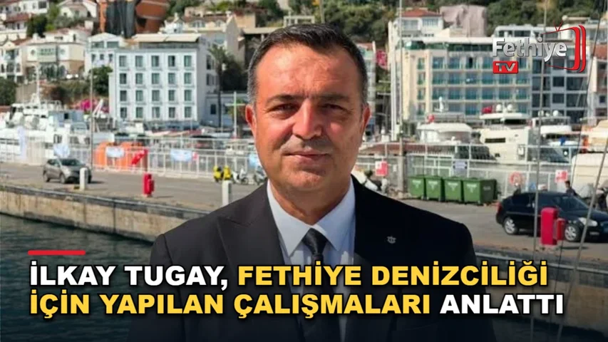 İMEAK Deniz Ticaret Odası Fethiye Şube Başkanı İlkay Tugay açıklamalarda bulundu