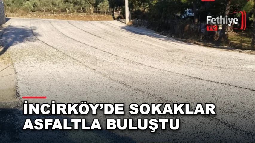 Fethiye İncirköy Mahallesi'nde ilk kez asfaltlanan sokaklar için muhtar teşekkür etti
