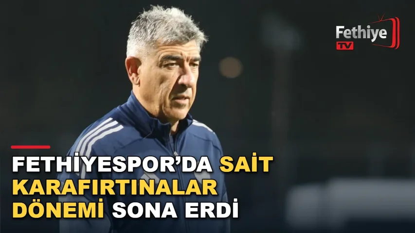 Fethiyespor teknik direktörü Sait Karafırtınalar görevinden istifa etti
