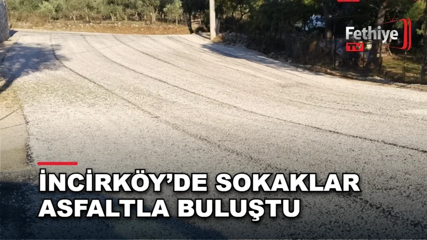 Fethiye İncirköy Mahallesi'nde ilk kez asfaltlanan sokaklar için muhtar teşekkür etti