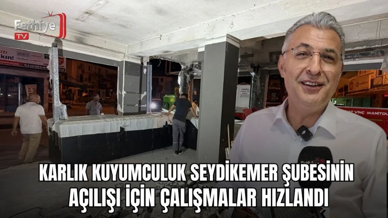 Karlık Kuyumculuk Seydikemer Şubesinin Açılışı İçin Çalışmalar Hızlandı