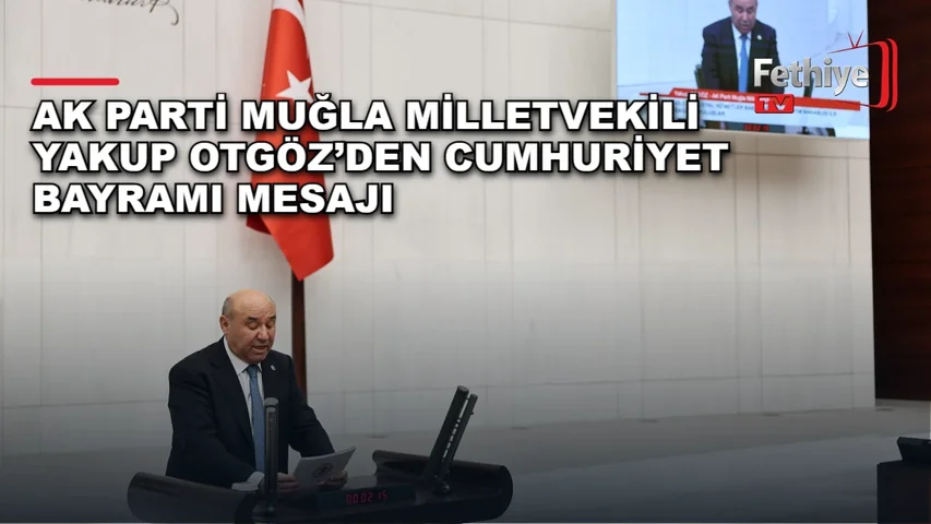 AK Parti Muğla Milletvekili Yakup Otgöz'ün 29 Ekim Cumhuriyet Bayramı mesajı