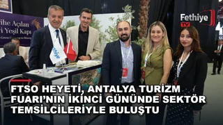 FTSO heyeti Antalya Turizm Fuarı’nda tur operatörleriyle Fethiye ve Seydikemer turizmini görüştü