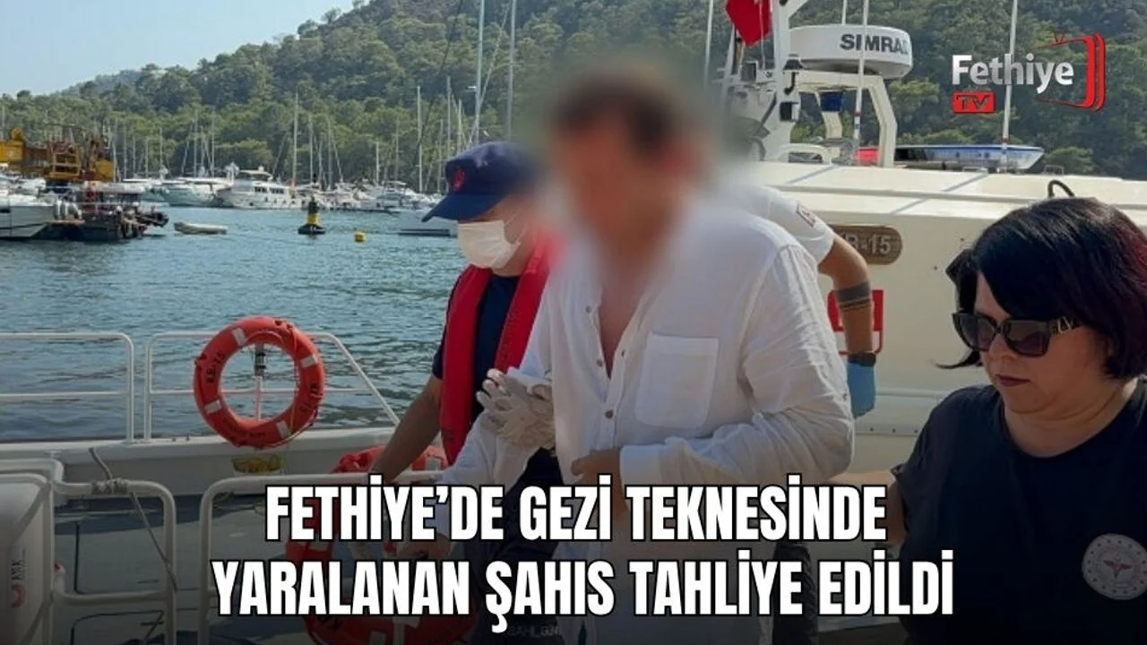 Fethiye’de Gezi Teknesinde Yaralanan Şahıs Tahliye Edildi