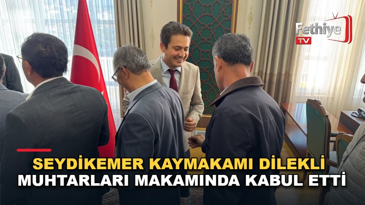 Seydikemer Kaymakamı Dilekli Muhtarları Makamında Kabul Etti