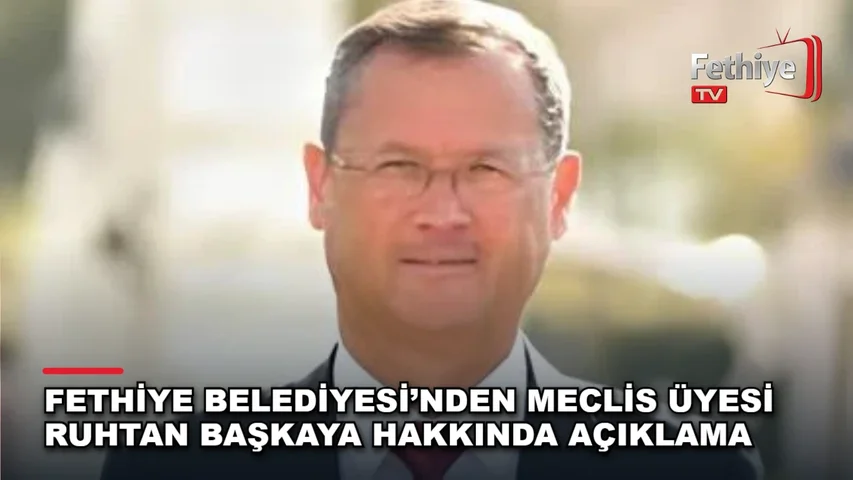 Fethiye Belediyesi, Ruhtan Başkaya hakkındaki iddialara ilişkin kamuoyu duyurusu yayımladı
