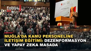Muğla'da kamu personeline yönelik iletişim, dezenformasyon ve kriz yönetimi eğitimi düzenlendi