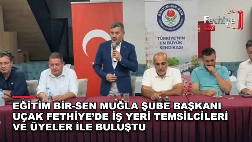 Eğitim Bir-Sen Muğla Şube Başkanı Önder Uçak, Fethiye'deki teşkilat buluşmasında üyelerle görüş alışverişinde bulundu