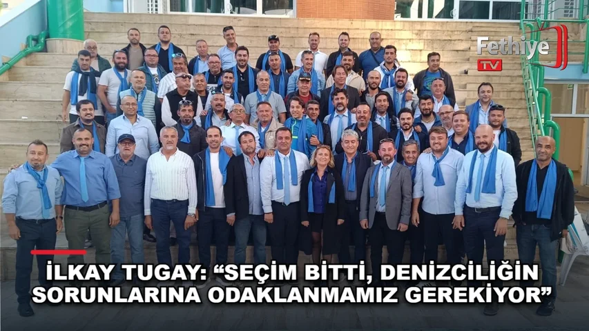 İMEAK Deniz Ticaret Odası Fethiye Şubesi seçimleri sonrası İlkay Tugay açıklama yaptı