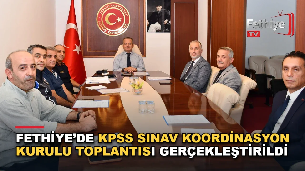 Fethiye Kaymakamı Fatih Akkaya başkanlığında KPSS Ön Lisans sınavı koordinasyon toplantısı düzenlendi