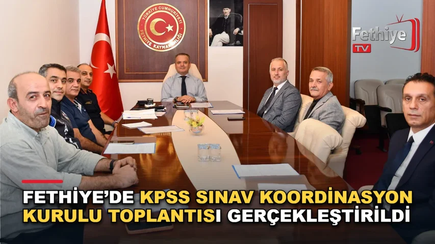 Fethiye Kaymakamı Fatih Akkaya başkanlığında KPSS Ön Lisans sınavı koordinasyon toplantısı düzenlendi