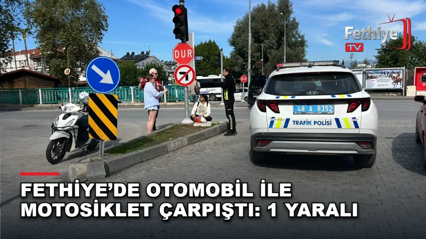Fethiye Köprübaşı Kavşağı'nda otomobil ile motosikletin çarpıştığı kazada bir kişi yaralandı
