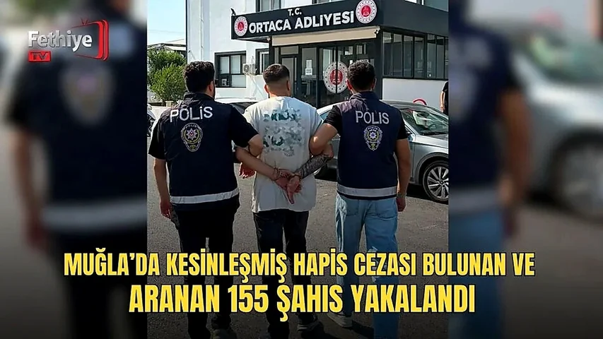 Muğla İl Emniyet Müdürlüğü ekipleri, Temmuz ayında kesinleşmiş hapis cezası bulunan 155 kişiyi yakaladı.