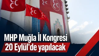 MHP Muğla İl Başkanlığı Kongresi 20 Eylül’de Yapılacak