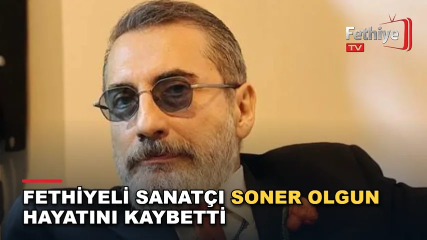 Fethiyeli sanatçı Soner Olgun'un vefatı sevenlerini ve memleketini yasa boğdu