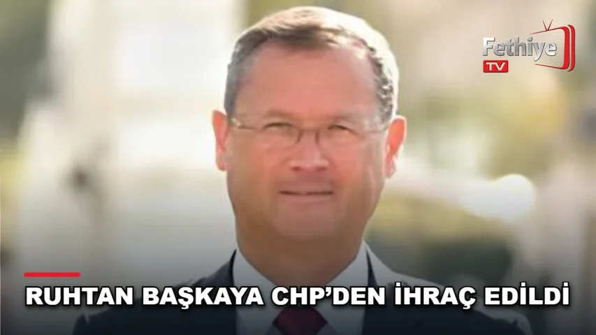 Fethiye Belediye Meclis Üyesi Ruhtan Başkaya'nın CHP üyeliğinden kesin ihraç kararı açıklandı
