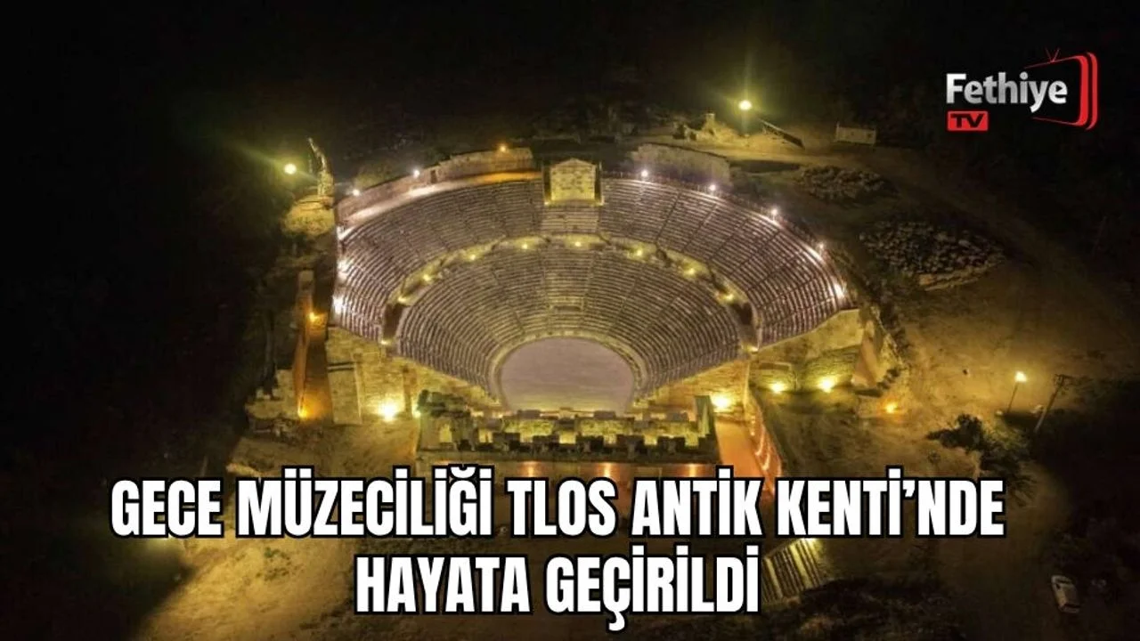 Gece Müzeciliği TLOS Antik Kenti’nde Hayata Geçirildi