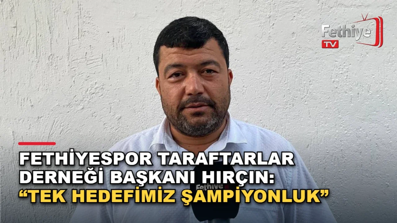 Fethiyespor Taraftarlar Derneği Başkanı Hırçın: “Tek Hedefimiz Şampiyonluk”
