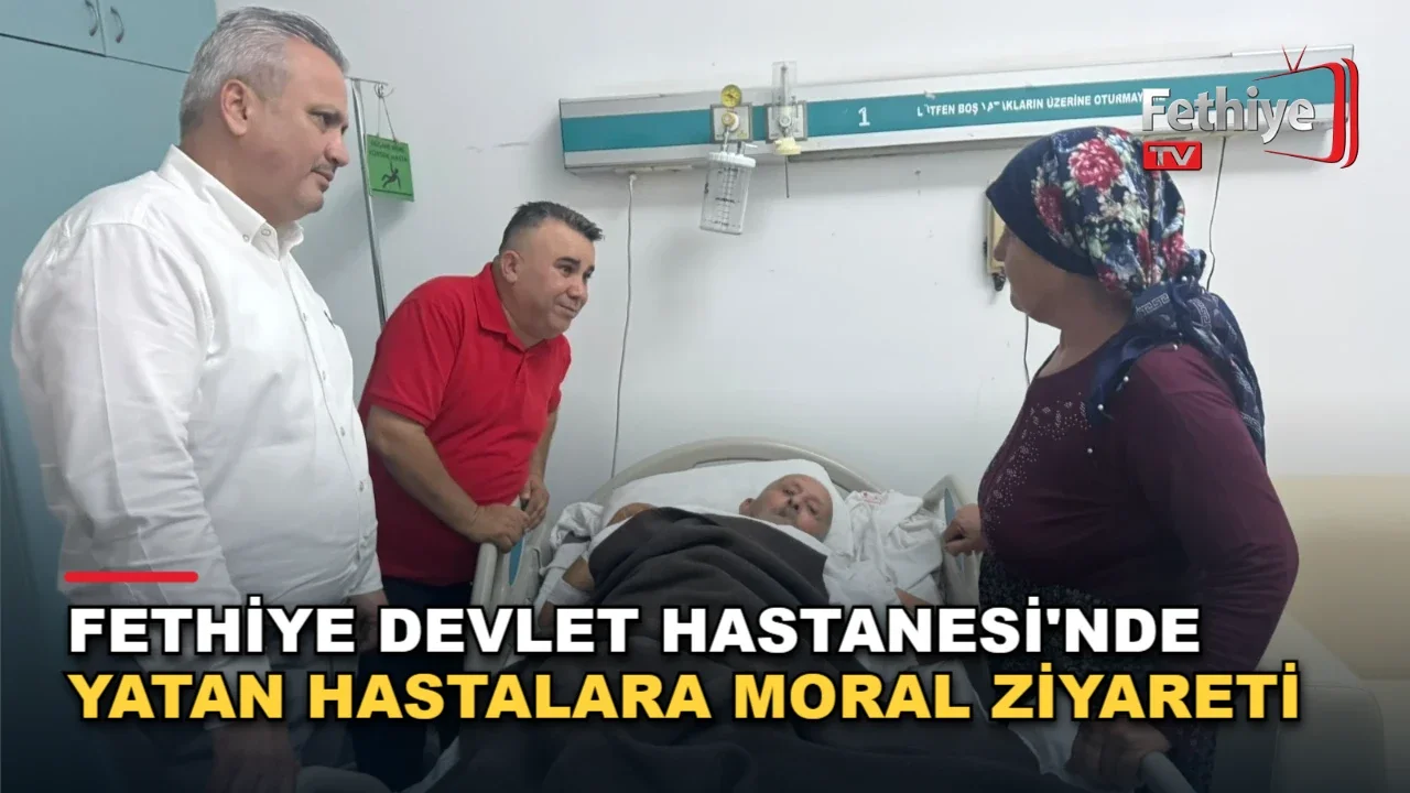 Fethiye Devlet Hastanesi'nde Yatan Hastalara Moral Ziyareti