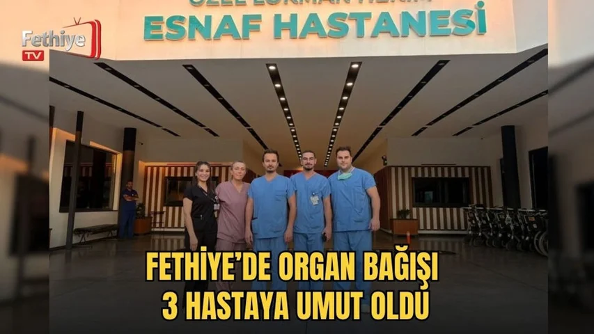 Fethiye’de Organ Bağışı 3 Hastaya Umut Oldu