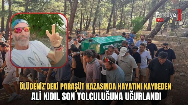 Ölüdeniz’deki Paraşüt Kazasında Hayatını Kaybeden Ali Kıdıl Son Yolculuğuna Uğurlandı