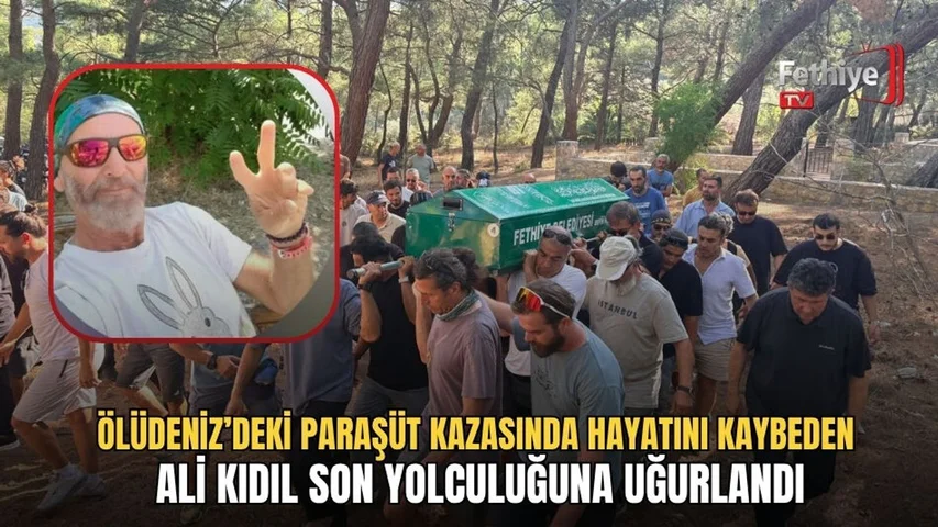 Ölüdeniz’deki Paraşüt Kazasında Hayatını Kaybeden Ali Kıdıl Son Yolculuğuna Uğurlandı