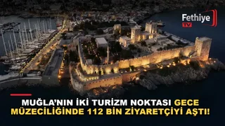 Bodrum Sualtı Arkeoloji Müzesi ve Marmaris Müzesi'nin gece müzeciliği ziyaretçi sayıları açıklandı