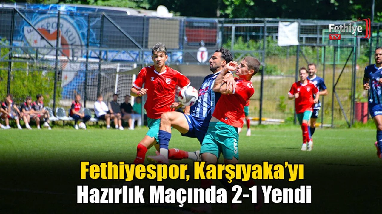 Fethiyespor, Karşıyaka’yı Hazırlık Maçında 2-1 Yendi