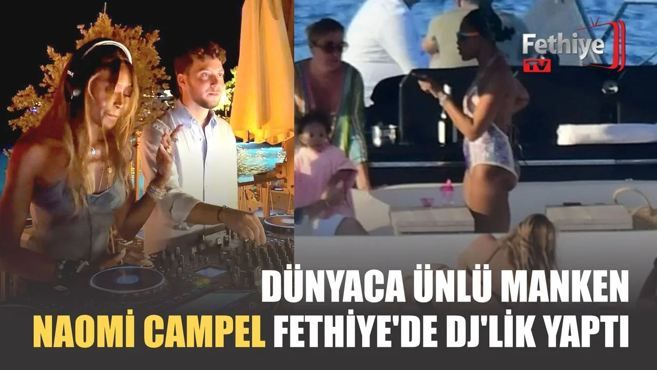 Dünyaca Ünlü Manken Naomi Campel Fethiye'de DJ'lik Yaptı