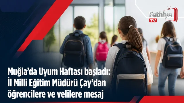 Muğla İl Milli Eğitim Müdürü Emre Çay, Uyum Haftası etkinlikleri kapsamında öğrencilere ve velilere mesaj verdi.