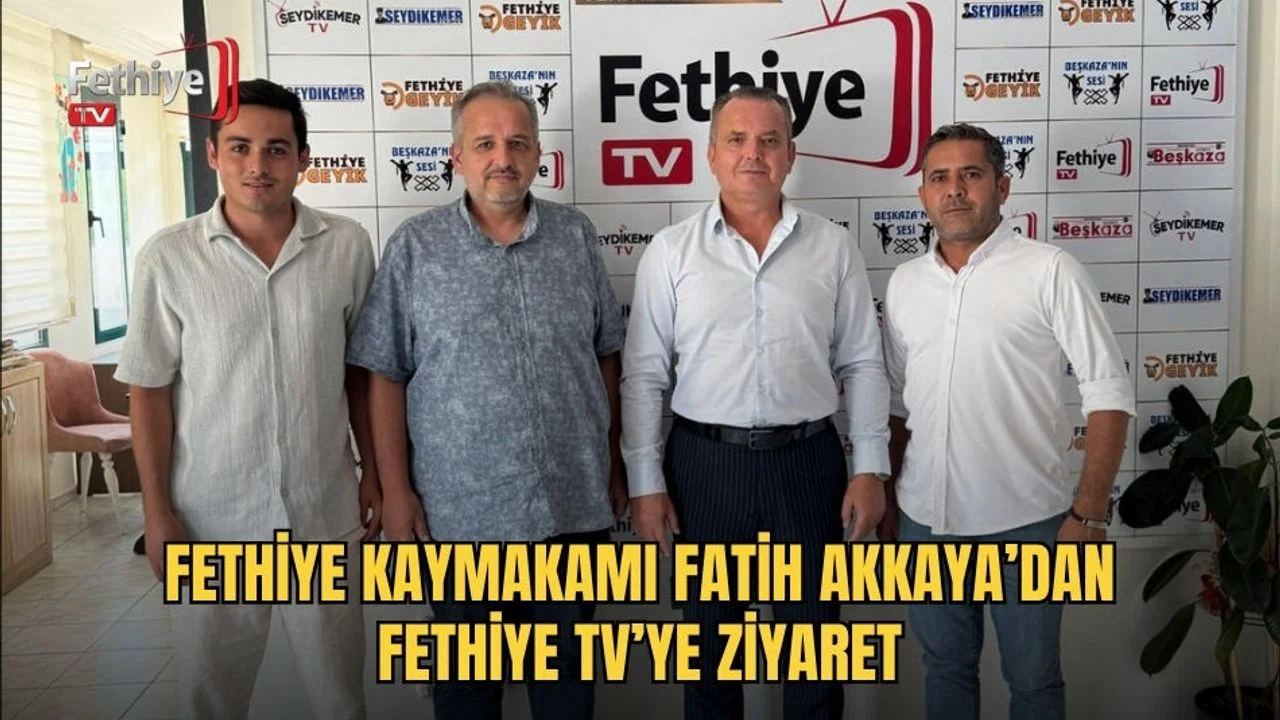 Fethiye Kaymakamı Fatih Akkaya’dan Fethiye TV’ye Ziyaret