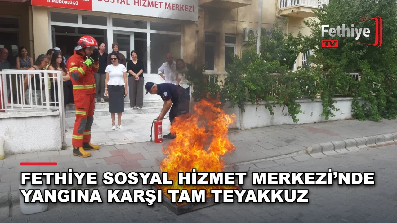 Fethiye Sosyal Hizmet Merkezi’nde Yangına Karşı Tam Teyakkuz