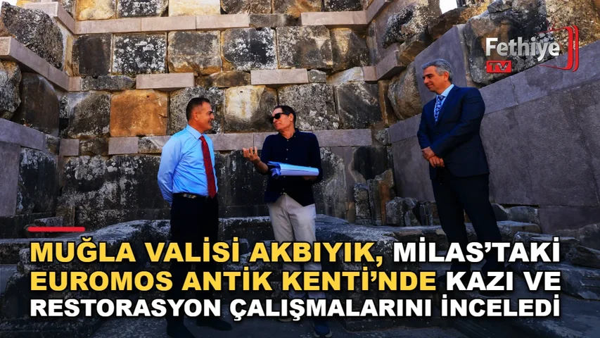 Muğla Valisi İdris Akbıyık, Milas Euromos Antik Kenti kazı ve restorasyon çalışmalarını inceledi