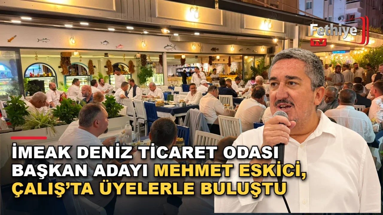 İMEAK Deniz Ticaret Odası Başkan Adayı Mehmet Eskici, Çalış’ta Üyelerle Buluştu