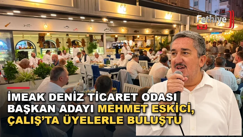İMEAK Deniz Ticaret Odası Fethiye Şubesi başkan adayı Mehmet Eskici, Çalış'ta oda üyeleriyle buluştu.