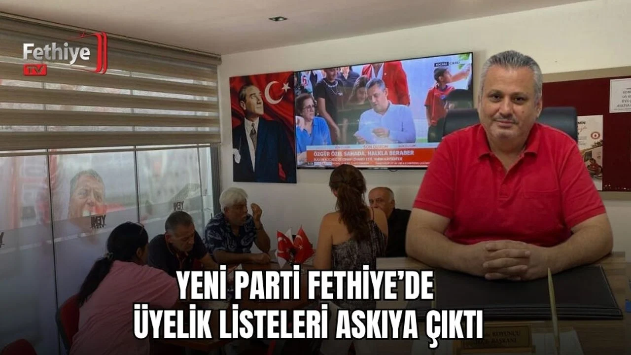 Yeni Parti Fethiye’de Üyelik Listeleri Askıya Çıktı