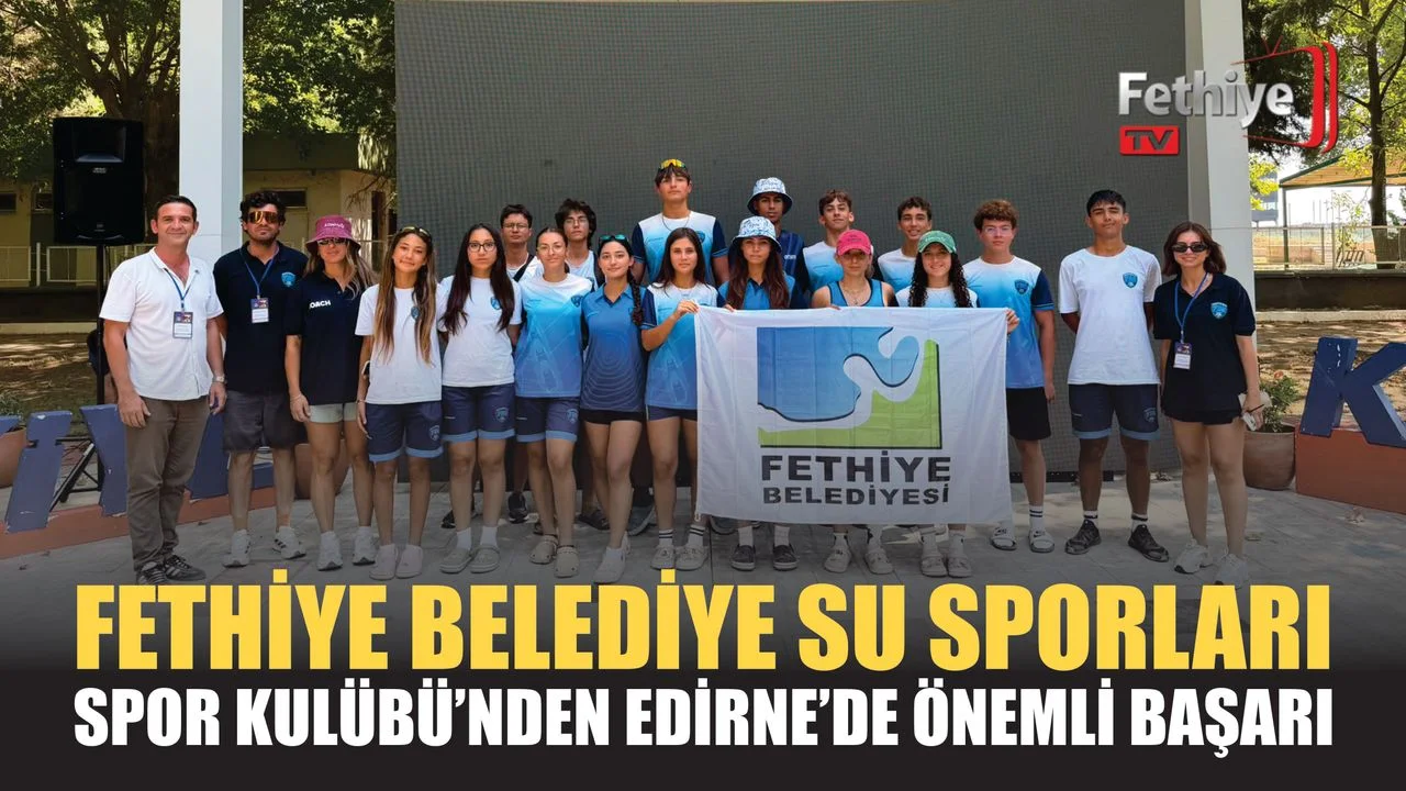 Fethiye Belediye Su Sporları Spor Kulübü’nden Edirne’de önemli başarı