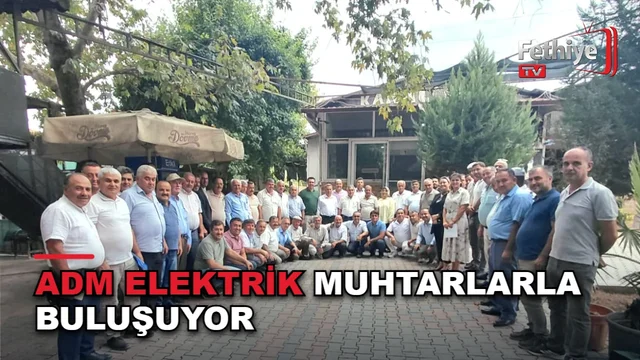 ADM Elektrik yetkilileri Seydikemer'deki muhtarlarla bir araya geldi