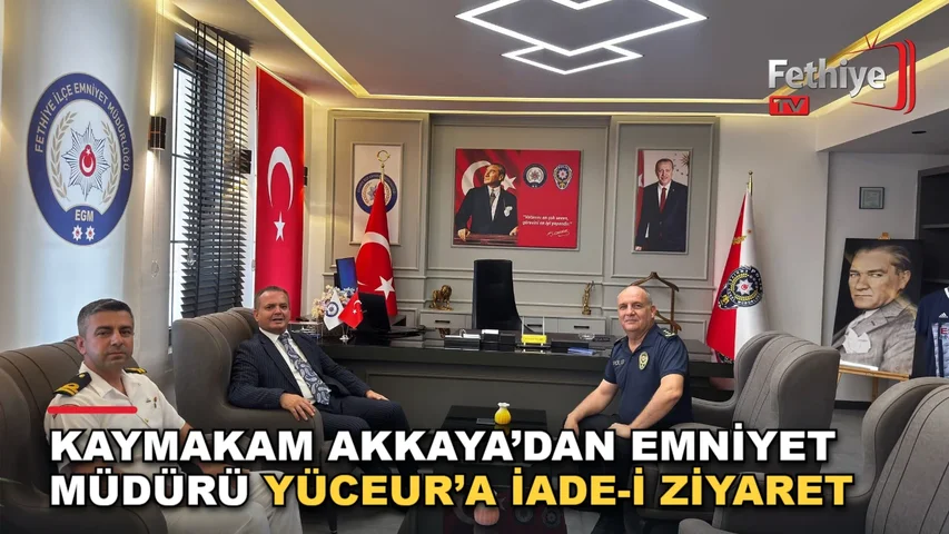 Fethiye Kaymakamı Fatih Akkaya, İlçe Emniyet Müdürü Muzaffer Yüceur'a iade-i ziyaret gerçekleştirdi