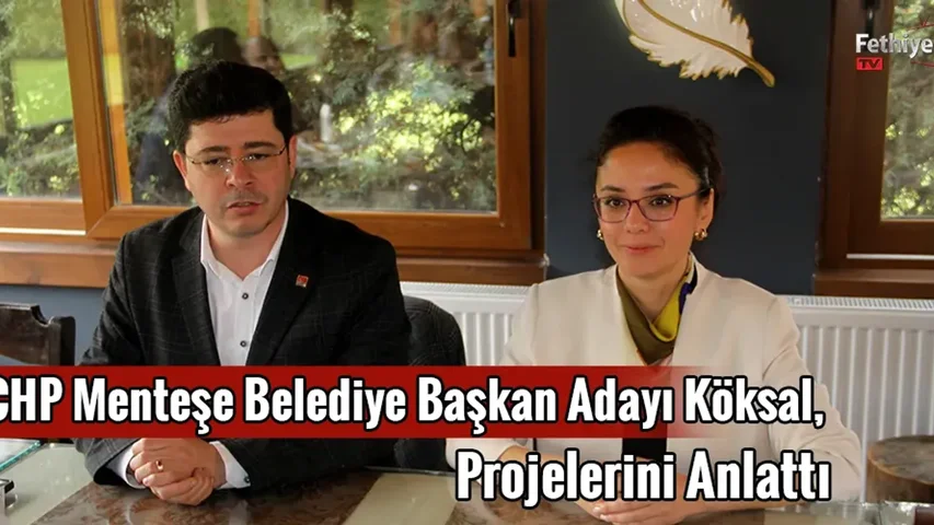 CHP Menteşe Belediye Başkan Adayı Köksal, Projelerini Anlattı