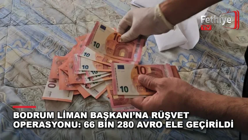 Bodrum Liman Başkanına rüşvet operasyonu kapsamında ele geçirilen para ve materyaller