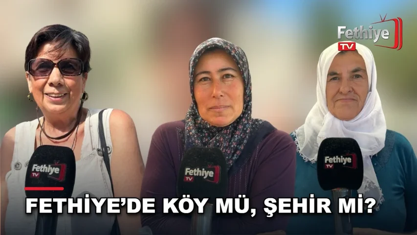 Fethiye'de köy ve şehir yaşamını karşılaştıran vatandaşların görüşleri