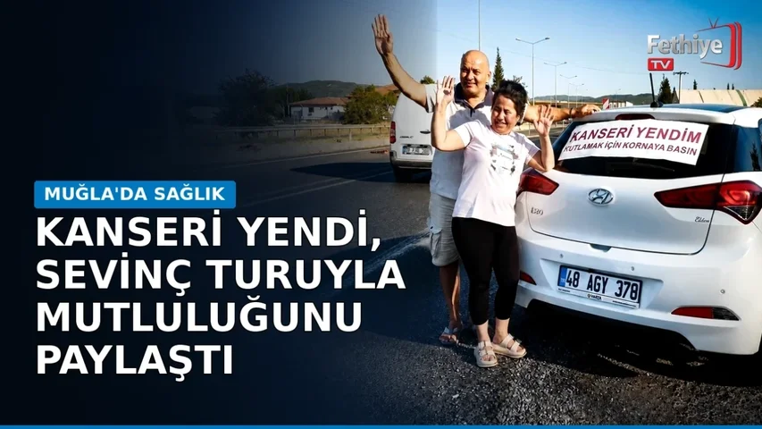 Menteşe'de meme kanserini yenen Sultan Erdem mutluluğunu korna çalarak kutluyor
