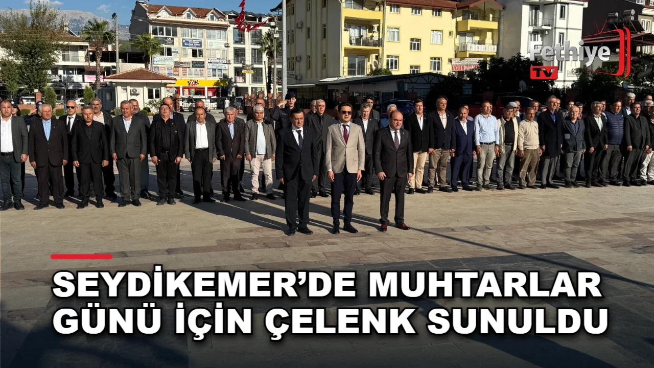 Seydikemer’de Muhtarlar Günü İçin Çelenk Sunuldu