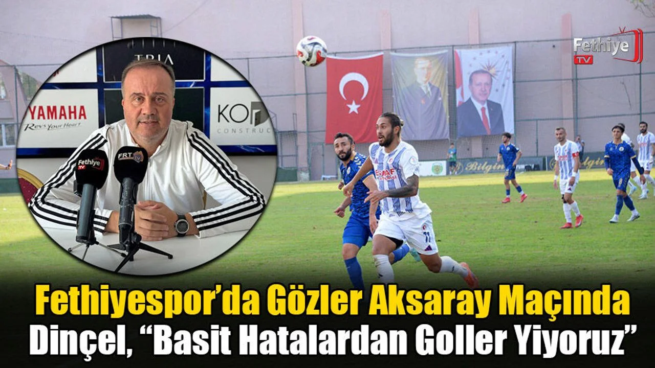 Fethiyespor’da Gözler Aksaray Maçında