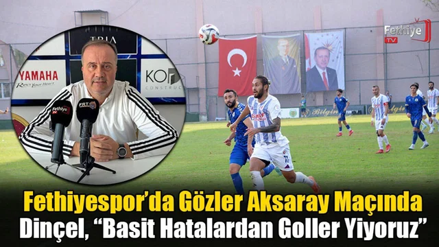 Fethiyespor’da Gözler Aksaray Maçında