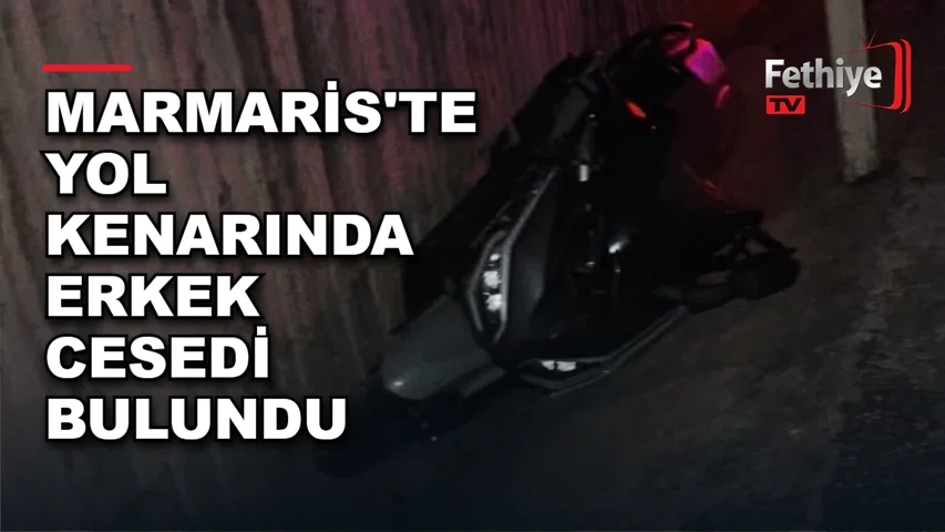 Marmaris Karadere mevkiinde yol kenarındaki kanalda motosiklet ve bir erkek cesedi bulundu