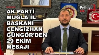 AK Parti Muğla İl Başkanı Cengizhan Güngör'ün 29 Ekim Cumhuriyet Bayramı mesajı