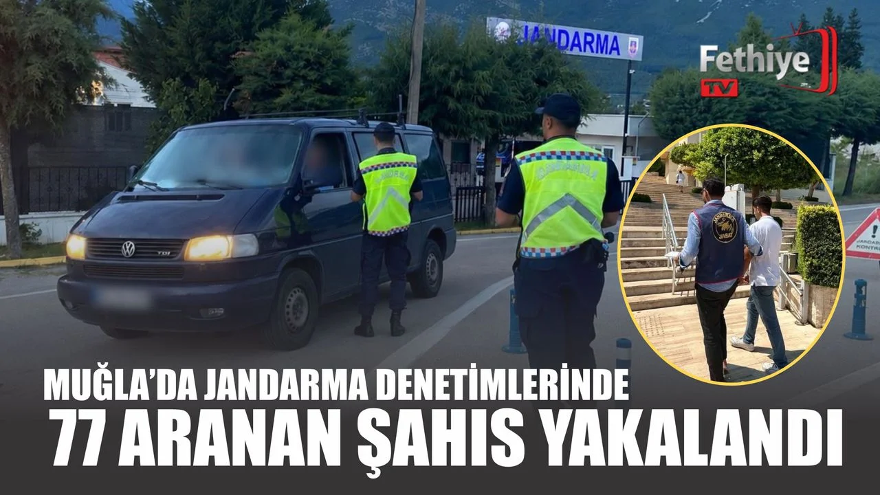 Muğla’da Jandarma Denetimlerinde 77 Aranan Şahıs Yakalandı